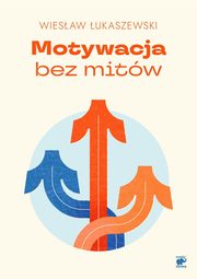 Motywacja bez mitw, ukaszewski Wiesw