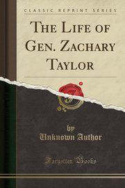 ksiazka tytu: The Life of Gen. Zachary Taylor (Classic Reprint) autor: Author Unknown