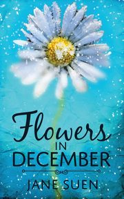 ksiazka tytu: Flowers in December autor: Suen Jane