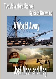 ksiazka tytu: two adventure stories-  A World Away, Josh Moon and Meg autor: Browning Beth