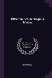 ksiazka tytu: Officium Beatae Virginis Mariae autor: Anonymous