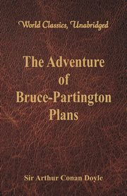 The Adventure of Bruce-Partington Plans (World Classics, Unabridged), Doyle Sir Arthur Conan