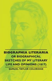 Biographia Literaria - Or Biographical Sketches of My Literary Life and Opinions (1817), Coleridge Samuel Taylor