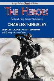The Heroes (or Greek Fairy Tales for My Children), Kingsley Charles