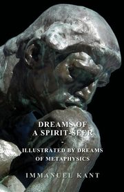 Dreams of a Spirit-Seer - Illustrated by Dreams of Metaphysics, Kant Immanuel