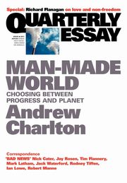 Quarterly Essay 44 Man-Made World, Charlton Charlton