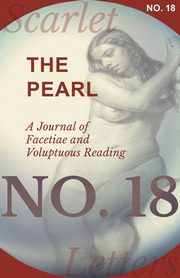 The Pearl - A Journal of Facetiae and Voluptuous Reading - No. 18, Various