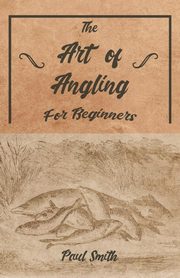 The Art of Angling for Beginners, Smith Paul