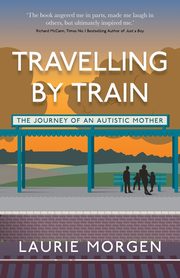 ksiazka tytu: Travelling by Train autor: Morgen Laurie