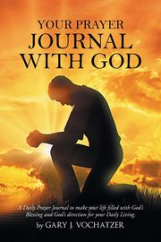 Your Prayer Journal with God, Vochatzer Gary J.