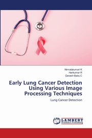 Early Lung Cancer Detection Using Various Image Processing Techniques, K Nirmalakumari
