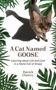 A Cat Named Goose, Clancey Patrick