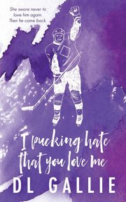 I Pucking Hate That You Love Me SE, Gallie DL