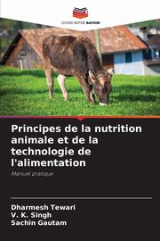 Principes de la nutrition animale et de la technologie de l'alimentation, Tewari Dharmesh