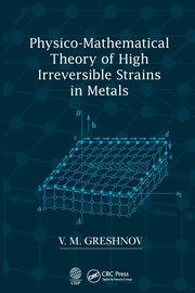 Physico-Mathematical Theory of High Irreversible Strains in Metals, Greshnov V.M.