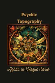 Psychic Topography, Sario Azhar ul Haque