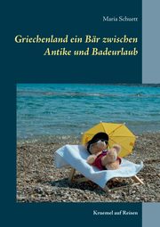 Griechenland ein Br zwischen Antike und Badeurlaub, Schuett Maria
