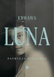 ksiazka tytu: Krwawa Luna autor: Bukalska Patrycja