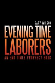 ksiazka tytu: Evening Time Laborers autor: Wilson Gary