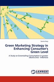 Green Marketing Strategy in Enhancing Consumer's Green Level, Frety Sevita