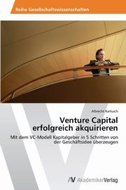 Venture Capital  erfolgreich akquirieren, Karlusch Albrecht