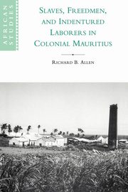 ksiazka tytu: Slaves, Freedmen and Indentured Laborers in Colonial Mauritius autor: Allen Richard B.