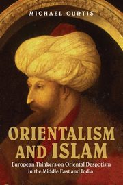 Oriental Despotism and Islam, Curtis Michael