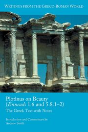Plotinus on Beauty (Enneads 1.6 and 5.8.1-2), Smith Andrew
