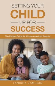 ksiazka tytu: Setting Your Child Up for Success autor: Jamison Tanisha