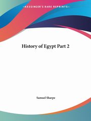 History of Egypt Part 2, Sharpe Samuel