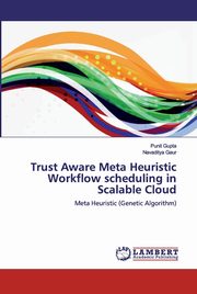 Trust Aware Meta Heuristic Workflow scheduling in Scalable Cloud, Gupta Punit