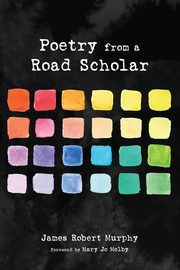 Poetry from a Road Scholar, Murphy James Robert