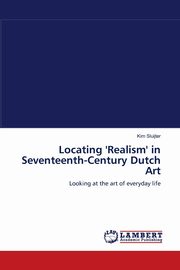 Locating 'Realism' in Seventeenth-Century Dutch Art, Sluijter Kim