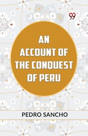An Account Of The Conquest Of Peru, SANCHO PEDRO