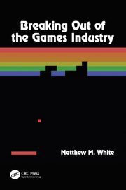 Breaking Out of the Games Industry, White Matthew M.