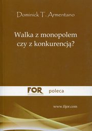 Walka z monopolem czy z konkurencj?, Armentano Dominick T.