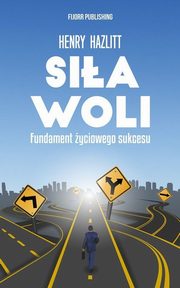 ksiazka tytu: Sia woli Fundament yciowego sukcesu autor: Hazlitt Henry