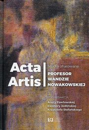 ksiazka tytu: Acta Artis Studia ofiarowane Profesor Wandzie Nowakowskiej autor: 