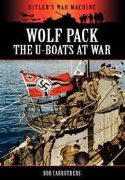 Wolf Pack -The U-Boats at War, Carruthers Bob