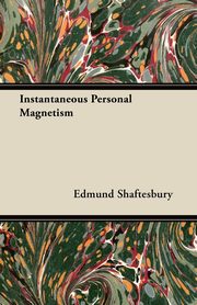 Instantaneous Personal Magnetism, Shaftesbury Edmund
