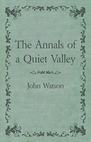 The Annals of a Quiet Valley, Watson John