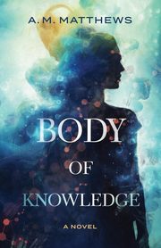 Body of Knowledge, Matthews A M