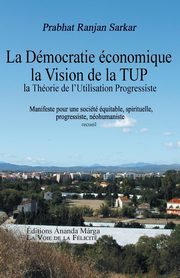 Pour une democratie economique, La Vision de la TUP, Theorie de l Utilisation Progressiste, Sarkar Prabhat Ranjan