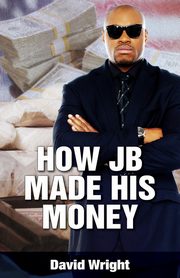 How JB Made His Money, Wright David