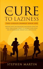 The Cure to Laziness (This Could Change Your Life), Martin Stephen