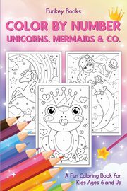 Color by Number - Unicorns, Mermaids & Co., Books Funkey