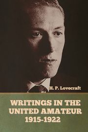 Writings in the United Amateur, 1915-1922, Lovecraft H. P.