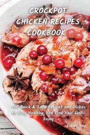 CROCK POT CHICKEN RECIPES COOKBOOK, Ray Emma