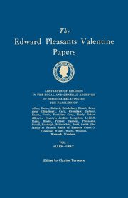 Edward Pleasants Valentine Papers. Abstracts of the Records of the Local and General Archives of Virginia. in Four Volumes. Volume I, 