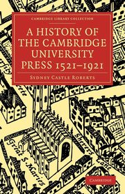 A History of the Cambridge University Press 1521 1921, Roberts Sydney Castle